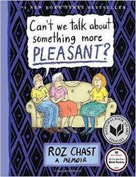 An Interview with Roz Chast – Author of Can’t We Talk About Something More Pleasant?