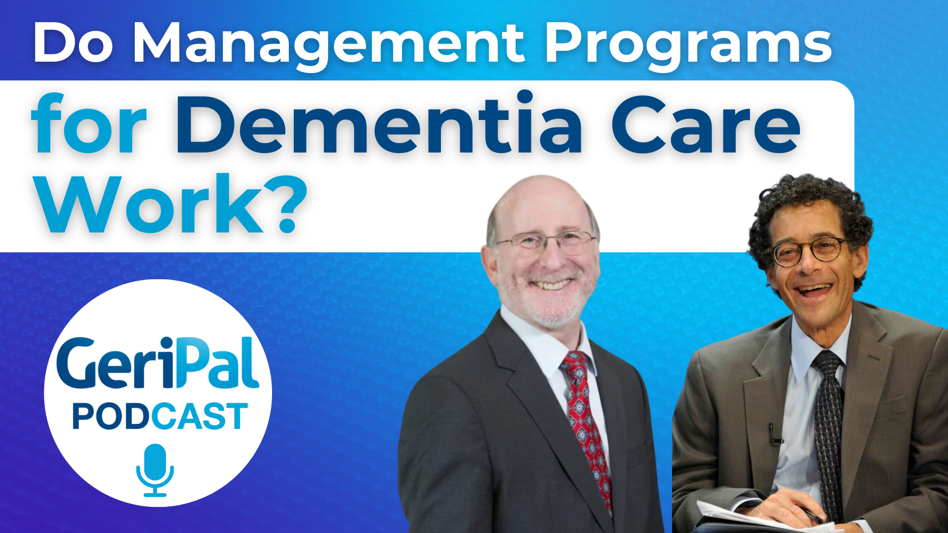 Do Dementia Care Management Programs Work? A Podcast with David Reuben and Greg Sachs