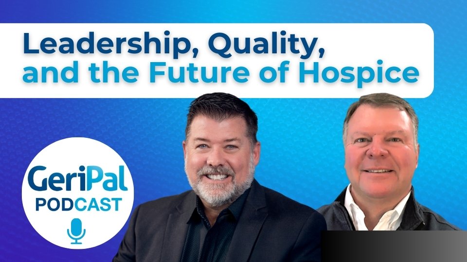 Leadership, Quality, and the Future of Hospice: Guests Chris Comeaux and Cordt Kassner