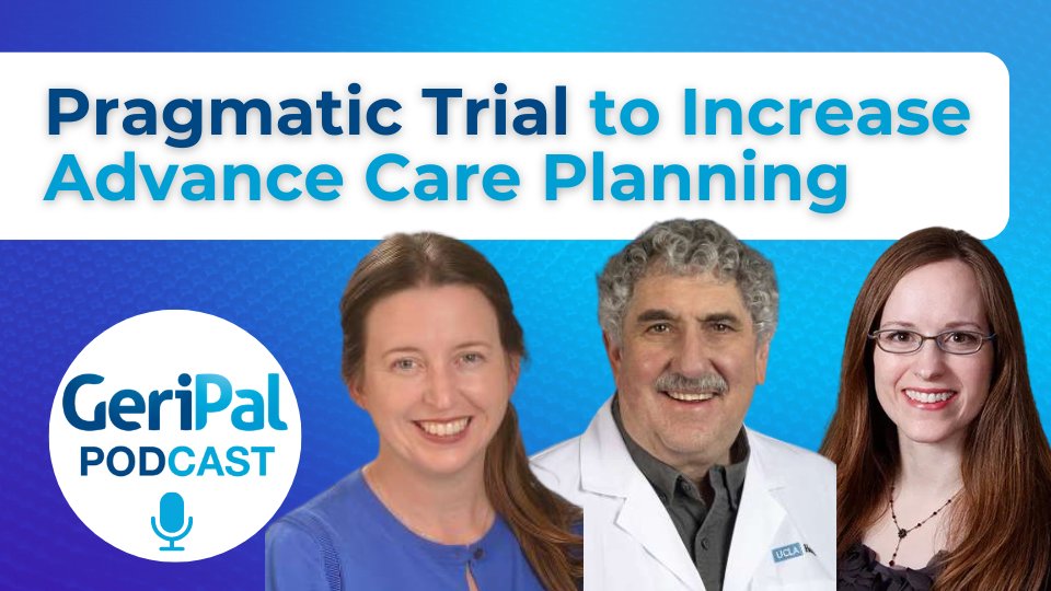 Pragmatic Trial to Increase Advance Care Planning: Anne Walling, Neil Wenger, & Rebecca Sudore