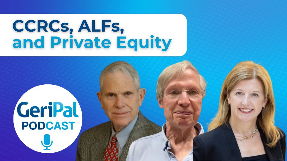 CCRCs, ALFs, and Private Equity: John Burton, Bill Applegate, & Melissa Aldridge