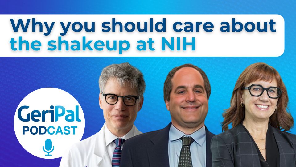 Why you should care about the shakeup at NIH: Sean Morrison, Ken Covinsky, Stacy Fischer