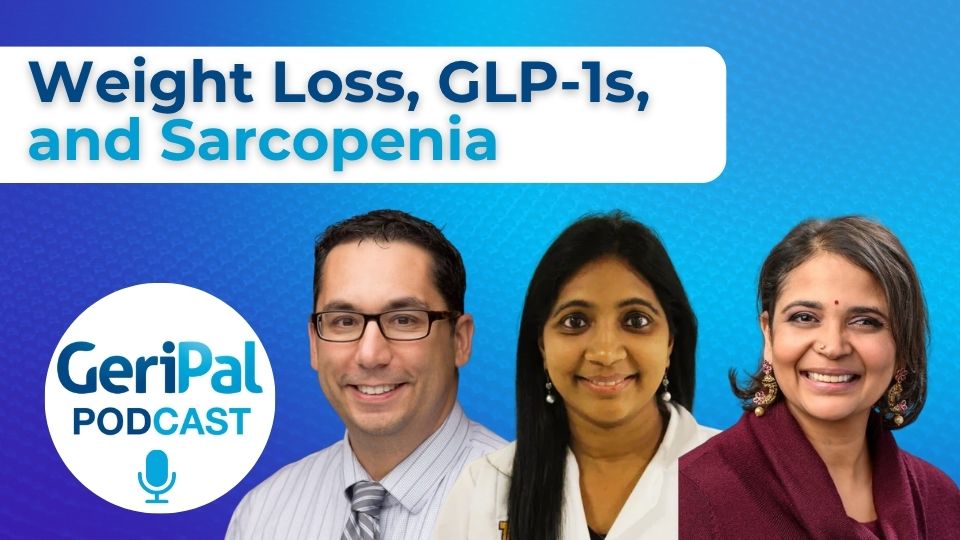 Weight loss, GLP1s and Sarcopenia: A Podcast with John Batsis, Shen Dewar, Aruna Josyula