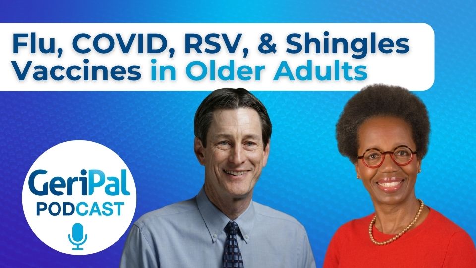 Flu, COVID, RSV, & Shingles Vaccines in Older Adults: Ken Schmader and Sharon Brangman