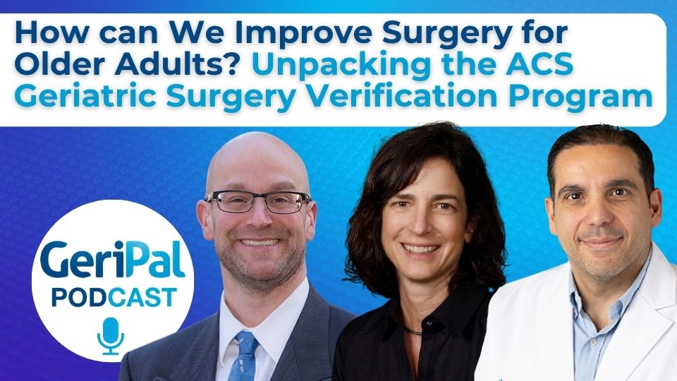 How can We Improve Surgery for Older Adults? Aaron Baggs, Emily Finlayson, Ali Torbati